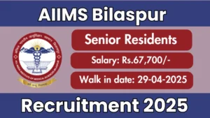 AIIMS Bilaspur Senior Residents Recruitment 2025