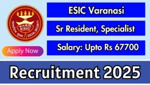 ESIC Varanasi Recruitment 2025